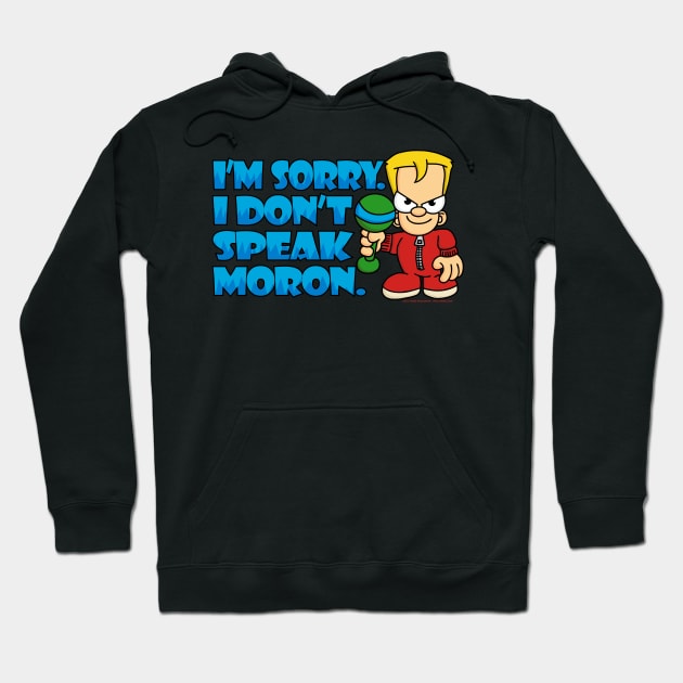 I Don't Speak Moron Hoodie by Wislander